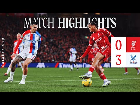 Highlights: Liverpool 0-3 Crystal Palace | Reds Exit Carabao Cup