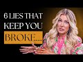 6 Lies That Will Keep You Broke & Stuck