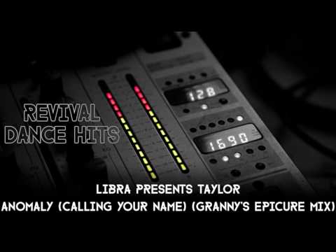 Libra Presents Taylor - Anomaly (Calling Your Name) (Granny's Epicure Mix) [HQ]