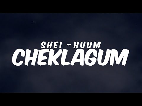 CHEKLAGUM - Shei-Huum || Lyrics