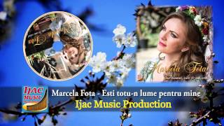 Marcela Fota - Esti totu-n lume pentru mine