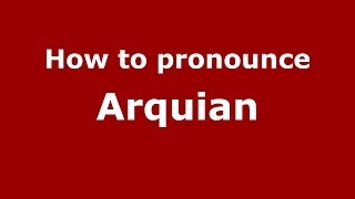 How to pronounce Arquian