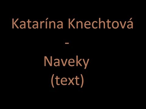 Katarína Knechtová- Naveky (text)
