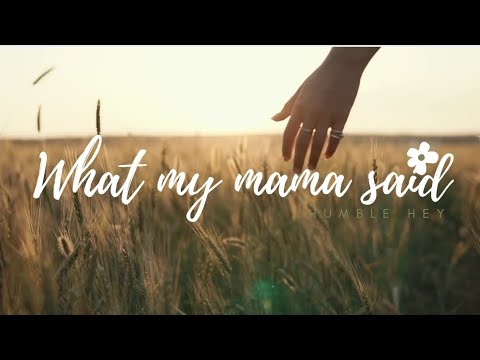 What my mama said - Humble Hey #Lyrics