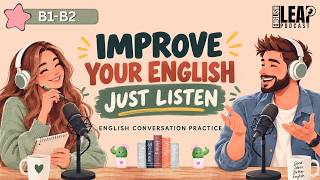 English Podcast For Learning English Conversation | Daily Life English Speaking Practice (B1-B2)