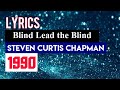 Blind Lead the Blind Call Lyrics_Steven Curtis Chapman 1990