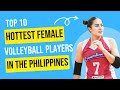 Top 10 Hottest Female Volleyball Players in the Philippines | Hottest Female Athlete in Philippine