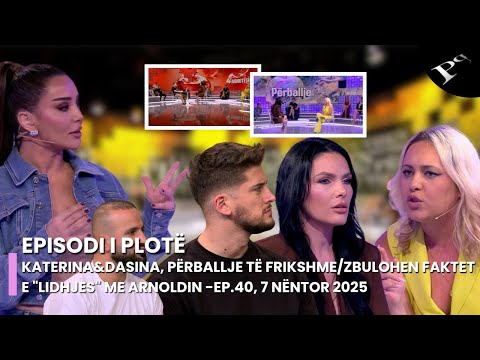 Katerina&Dasina, përballje të frikshme/Zbulohen FAKTET e "lidhjes" me Arnoldin -Ep.40, 7 Nëntor 2025