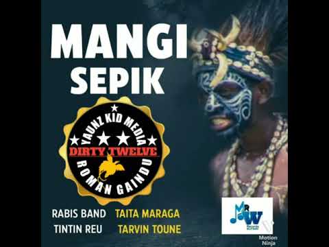 Mangi Sepik_Rabis Band x Taita Maraga x Tintin Reu x Tarvin Toune_2021 Png Music(DIRTYTWELVE)