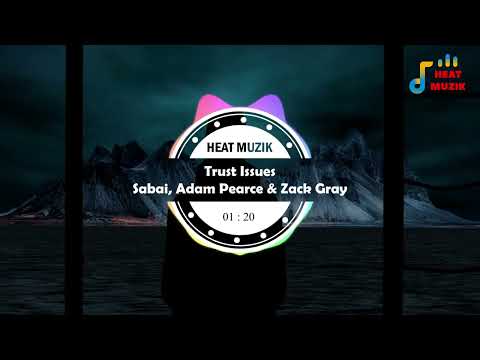 Trust Issues - Sabai, Adam Pearce & Zack Gray | Heat Muzik