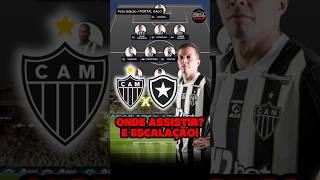 😱 ESCALAÇÃO DO GALO HOJE! ONDE ASSISTIR ATLÉTICO-MG x BOTAFOGO #noticiasdogalo #botafogo #galo