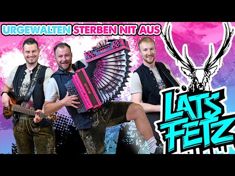 LÄTS FETZ - Urgewalten sterben nit aus