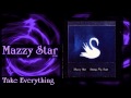 ★ Mazzy Star ★ - Take Everything