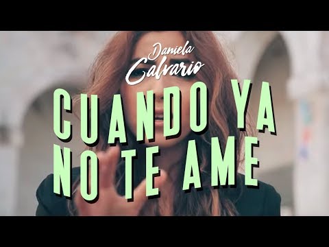 Daniela Calvario -  Cuando Ya No Te Ame (VIDEO OFICIAL)