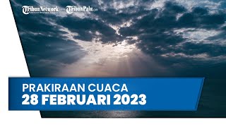 Prakiraan Cuaca Selasa, 28 Februari 2023: Waspada Sejumlah Wilayah Berpotensi Cuaca Ekstrem