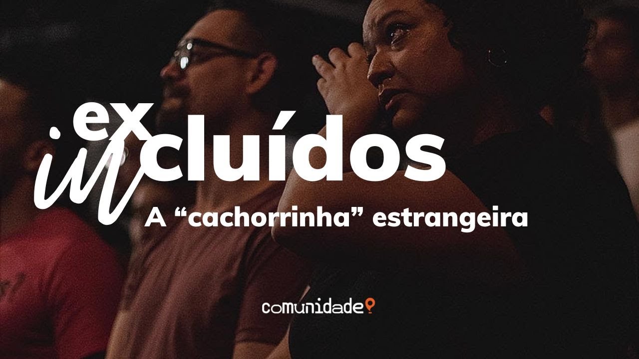 Excluídos Incluídos | “A "cachorrinha" estrangeira” 5 de 6 | Edson Nunes
