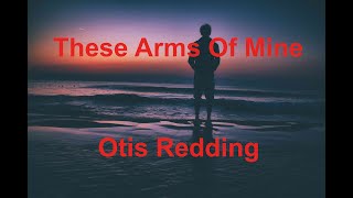 These Arms Of Mine -  Otis Redding - with lyrics