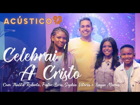 Thalita Roberta, Pr. Lucas, Sophia Vitória e Isaque Marins - Celebrai a Cristo - Acústico 93 Kids