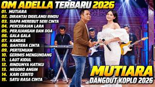 Download lagu OM ADELLA TERBARU | MUTIARA - DIRANTAI DIGELANGI RINDU | OM ADELLA FULL ALBUM TERBARU 2026 mp3