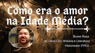 COMO ERA O AMOR NA IDADE MÉDIA? | c/ Bruno Rosa do @ClioHistoriaeLiteratura1 | Historiar-se