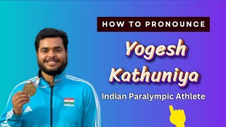 How to pronounce Yogesh Kathuniya