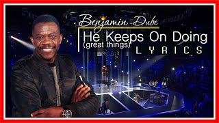 Benjamin Dube - He Keeps On Doing | Full Lyrics
