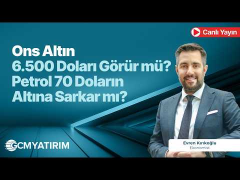 Ons Altın 6.500 Doları Görür mü?, Petrol 70 Doların Altına Sarkar mı?