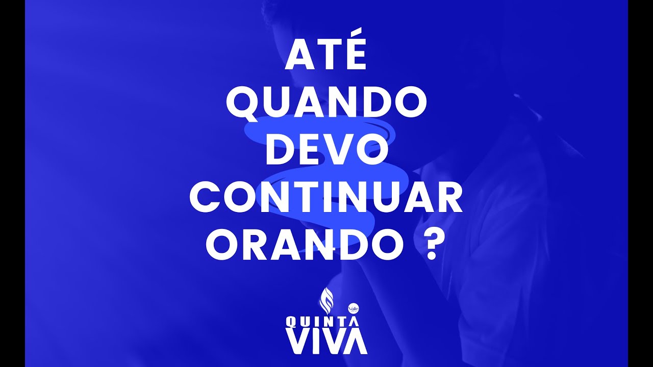Até quando devo continuar orando por algo?