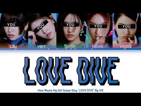 How Would My Girl Group Sing 'LOVE DIVE' By IVE (Color Coded Lyrics)