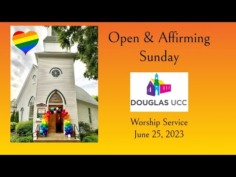 Open & Affirming Sunday - Douglas UCC Worship Service: June 25, 2023