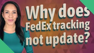 Why does FedEx tracking not update