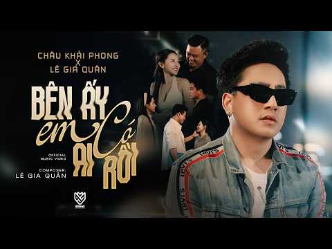 BÊN ẤY EM CÓ AI RỒI || CHÂU KHẢI PHONG x LÊ GIA QUÂN || OFFICIAL MUSIC VIDEO