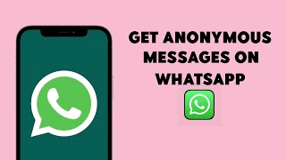 How to Get Anonymous Messages On WhatsApp