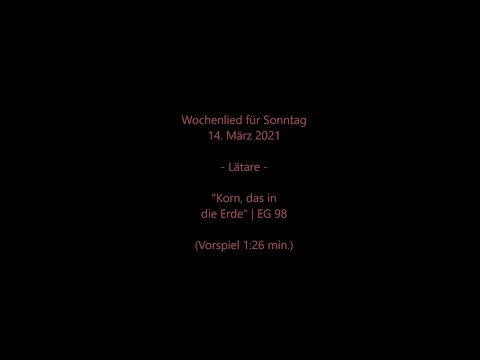 Wochenlied für Sonntag, 14. März 2021 | "Korn das in die Erde" (EG 98) mit Wochenspruch und Impuls