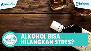 Apakah Konsumsi Alkohol Dapat Hilangkan Stres? Inilah 5 Efek Samping bagi Kesehatan Tubuh