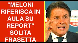 "MELONI RIFERISCA IN AULA SU REPORT" LA SOLITA FRASETTA