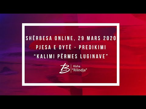 Sherbesa Online, 29 Mars 2020, Pjesa e dyte - Predikimi, Kalimi permes luginave - Kisha Rilindja