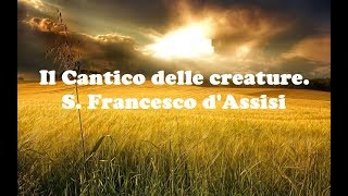 Il Cantico delle creature. S. Francesco d&#39;Assisi