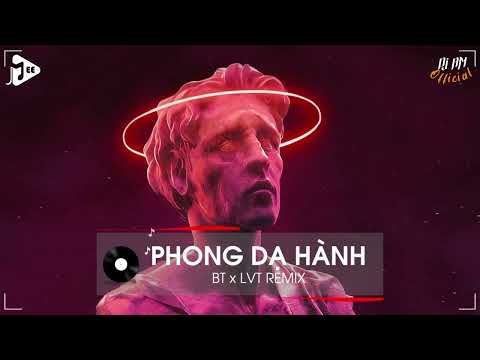 PHONG DẠ HÀNH - BT x LVT REMIX - (TREND TIKTOK 00-00) - NHẠC THỊNH HÀNH TIKTOK 2022