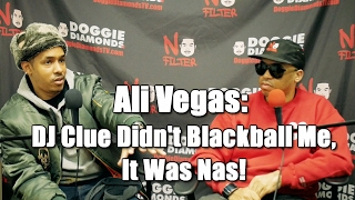 Ali Vegas: DJ Clue Didn&#39;t Blackball Me, It Was Nas! (Nas Was Threatened By Me)