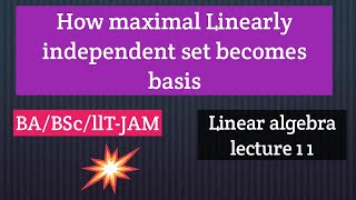 linear algebra lecture 11||maximal Linearly independent set||BA/BSC/IIT-JAM.