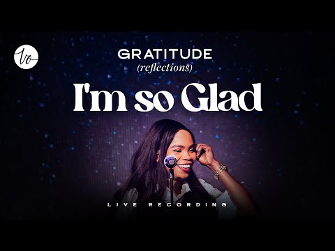 I'M SO GLAD!   -  PST. VICTORIA ORENZE -GRATITUDE (Reflections) LIVE RECORDING