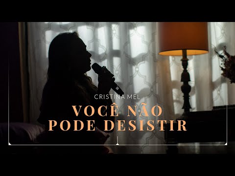 Deep Music - Cristina Mel - Você Não Pode Desistir (Clipe Oficial)