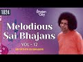 1824- Melodious Sai Bhajans Vol - 12 | Must Listen | Sri Sathya Sai Bhajans #melody