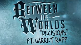 Between The Worlds - Decisions ft. Garret Rapp ( The Color Morale )