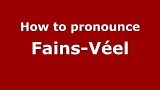 How to pronounce Fains-Véel