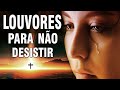 Louvores Para Ouvir Da Manhã 50 Louvores Para Não Desistir Melhores Músicas Gospel 2020