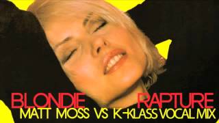 Blondie - Rapture (Matt Moss vs K-Klass : Vocal Mix)