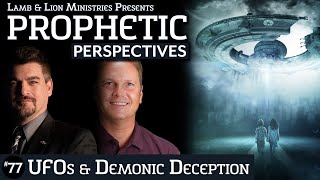 UFOs & Demonic Deception | Prophetic Perspectives #77