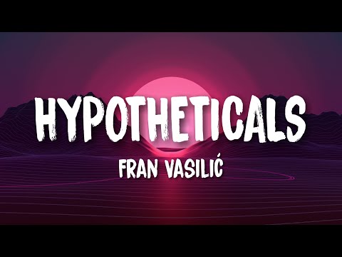 Fran Vasilić - Hypotheticals | Lyrics | Lyrics Enthusiast